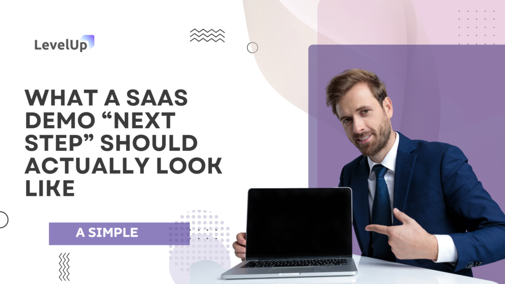 What a SaaS Demo “Next Step” Should Actually Look Like - Levelup Demo