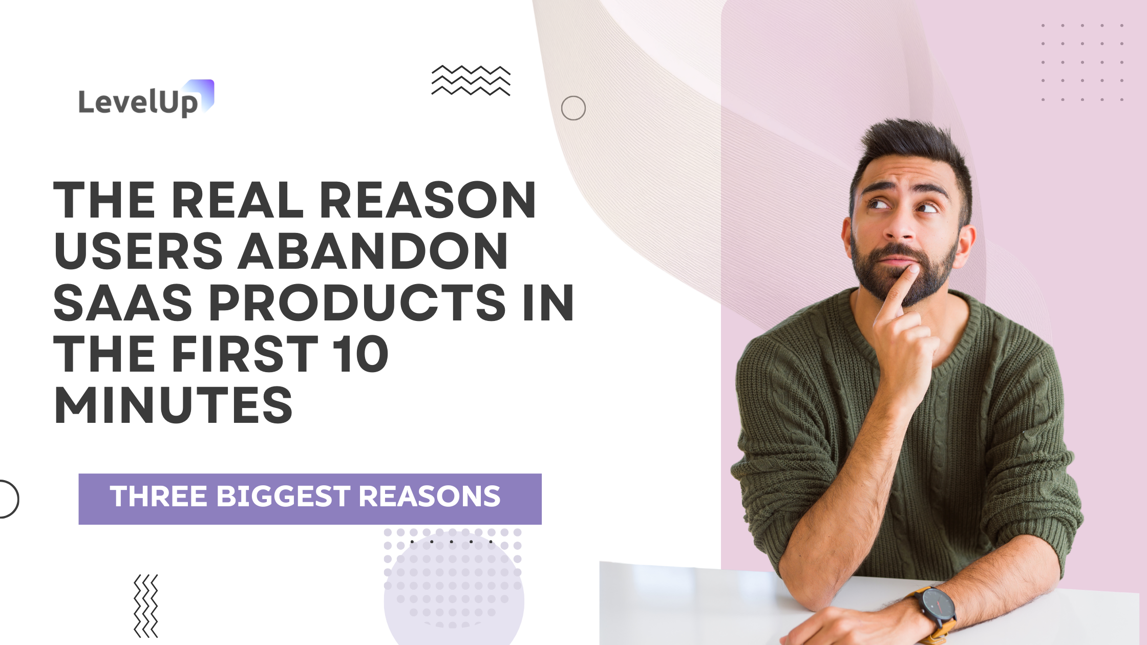 The Real Reason Users Abandon SaaS Products in the First 10 Minutes
